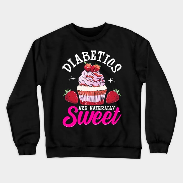 Funny Diabetics Are Naturally Sweet Diabetes Pun Crewneck Sweatshirt by theperfectpresents